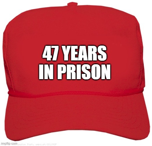 blank red MAGA BIGHOUSE hat | 47 YEARS
IN PRISON | image tagged in blank red maga hat,dictator,fascist,commie,donald trump is an idiot,clown car republicans | made w/ Imgflip meme maker