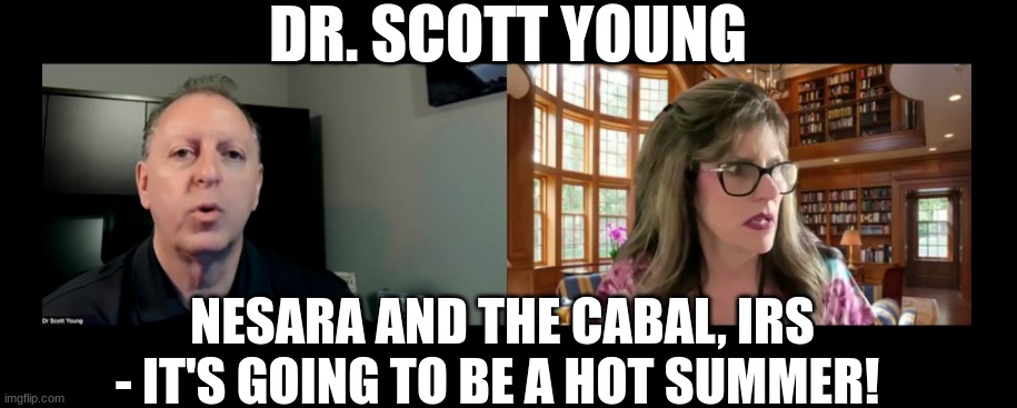 Dr. Scott Young: NESARA and the Cabal, IRS - It's Going to Be a HOT Summer! (Video) 