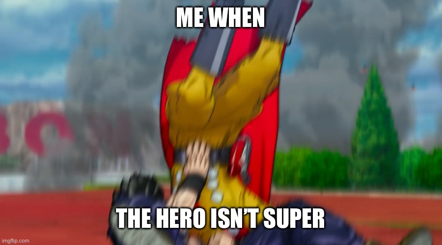 Fr hogan’s reaction tho | ME WHEN; THE HERO ISN’T SUPER | image tagged in x character y character,ultimate gohan,goham,dbssh,gamma 1,dbs | made w/ Imgflip meme maker