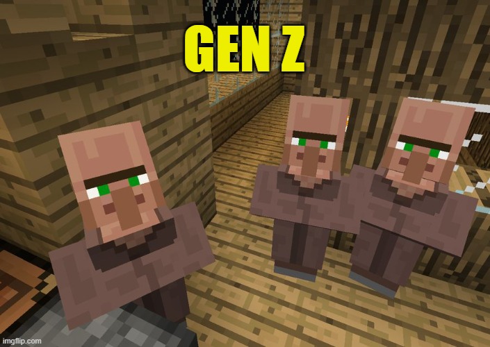 Minecraft Villagers | GEN Z | image tagged in minecraft villagers | made w/ Imgflip meme maker