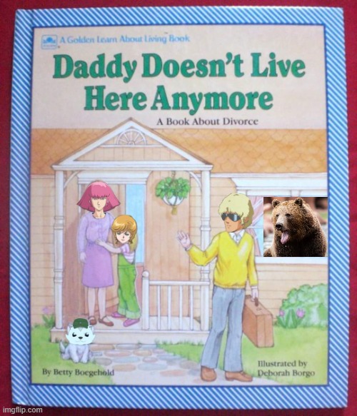 Daddy doesn't live here anymore, bear | image tagged in daddy doesn't live here anymore,bear | made w/ Imgflip meme maker
