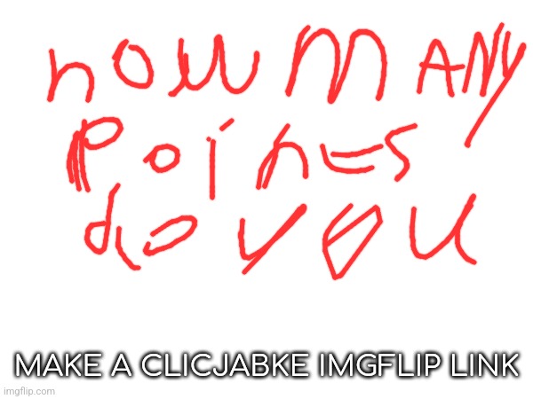 MAKE A CLICJABKE IMGFLIP LINK | made w/ Imgflip meme maker