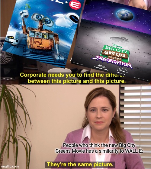 Can film fans have a thought of a similarity to space movies like WALL-E? (Not to me) | People who think the new Big City Greens Movie has a similarity to WALL-E: | image tagged in memes,they're the same picture,wall-e,big city greens,movies | made w/ Imgflip meme maker