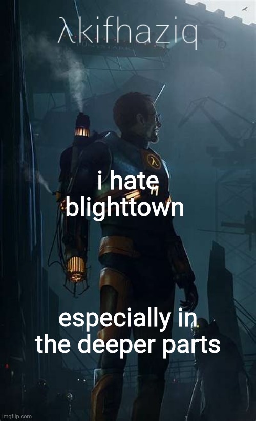 i just suck at dark souls | i hate blighttown; especially in the deeper parts | image tagged in akifhaziq h lf-life temp | made w/ Imgflip meme maker