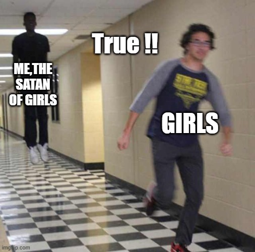 boys only | True !! ME,THE SATAN OF GIRLS; GIRLS | image tagged in floating boy chasing running boy | made w/ Imgflip meme maker