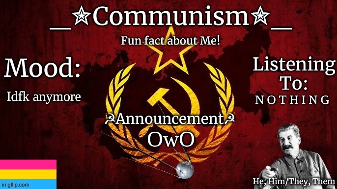 No T i t l e | Idfk anymore; N O T H I N G; OwO | image tagged in communism template v2 | made w/ Imgflip meme maker