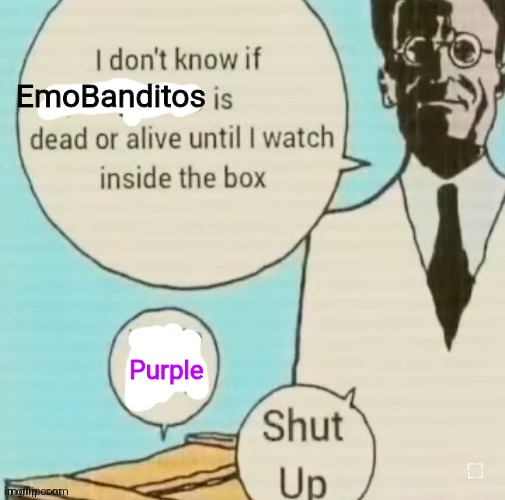 I don't know if ____ is dead or alive | EmoBanditos; Purple | image tagged in i don't know if ____ is dead or alive | made w/ Imgflip meme maker