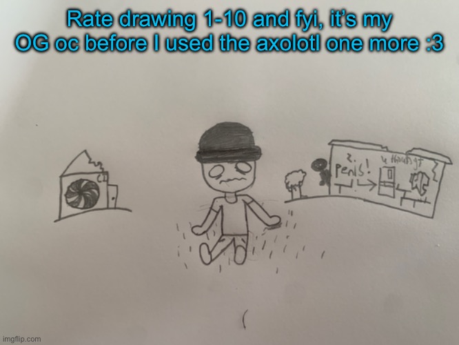 :333 | Rate drawing 1-10 and fyi, it’s my OG oc before I used the axolotl one more :3 | made w/ Imgflip meme maker