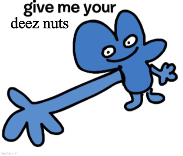 give four your | deez nuts | image tagged in give four your | made w/ Imgflip meme maker