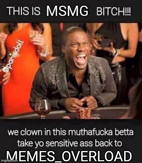 this is X bitch we clown | MSMG MEMES_OVERLOAD | image tagged in this is x bitch we clown | made w/ Imgflip meme maker