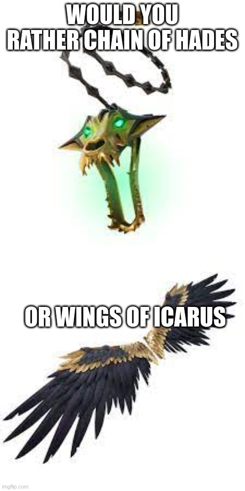 WOuld you rather | WOULD YOU RATHER CHAIN OF HADES; OR WINGS OF ICARUS | image tagged in would you rather | made w/ Imgflip meme maker