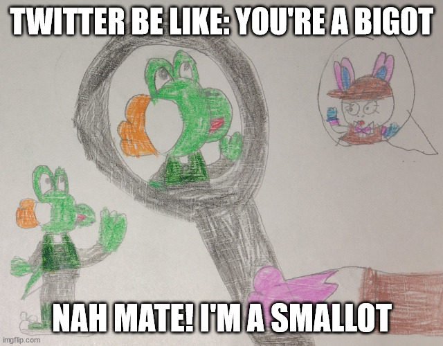 The most normal sized Yoshi in Tinyville | TWITTER BE LIKE: YOU'RE A BIGOT; NAH MATE! I'M A SMALLOT | image tagged in tiny boi,yoshi,detective,sylveon | made w/ Imgflip meme maker