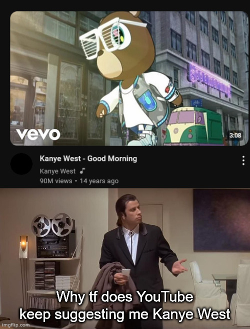 Why tf does YouTube keep suggesting me Kanye West | image tagged in confused john travolta | made w/ Imgflip meme maker