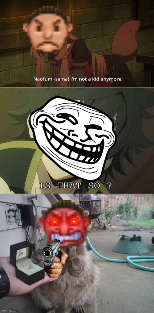 Guest 4274 tired of being trolled by Shield Hero! | image tagged in anime,rising of the shield hero,animeme,funny,troll,rollercoaster tycoon | made w/ Imgflip meme maker