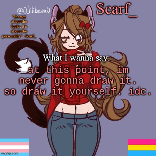 Scarf_ Announcement Template | at this point, im never gonna draw it. so draw it yourself. idc. | image tagged in scarf_ announcement template | made w/ Imgflip meme maker
