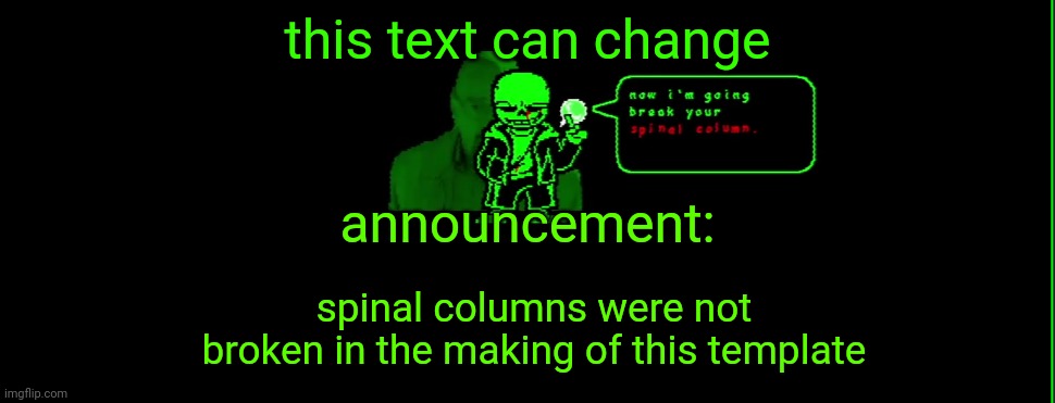 green snad | this text can change; announcement:; spinal columns were not broken in the making of this template | image tagged in my announcement | made w/ Imgflip meme maker