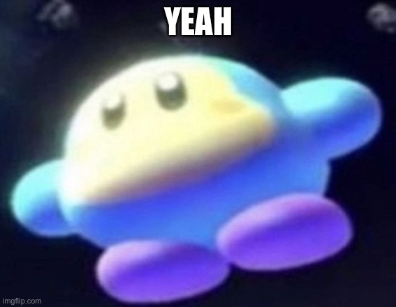 unnamed waddle dee | YEAH | image tagged in unnamed waddle dee | made w/ Imgflip meme maker