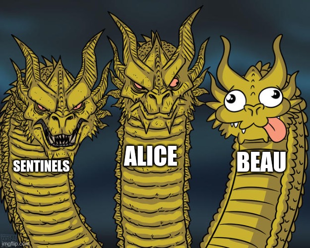 beau is a good guy | ALICE; BEAU; SENTINELS | image tagged in three-headed dragon | made w/ Imgflip meme maker