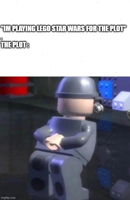 thicc lego | "IM PLAYING LEGO STAR WARS FOR THE PLOT"
.
THE PLOT : | image tagged in white blank,lego star wars thicc minifigure | made w/ Imgflip meme maker