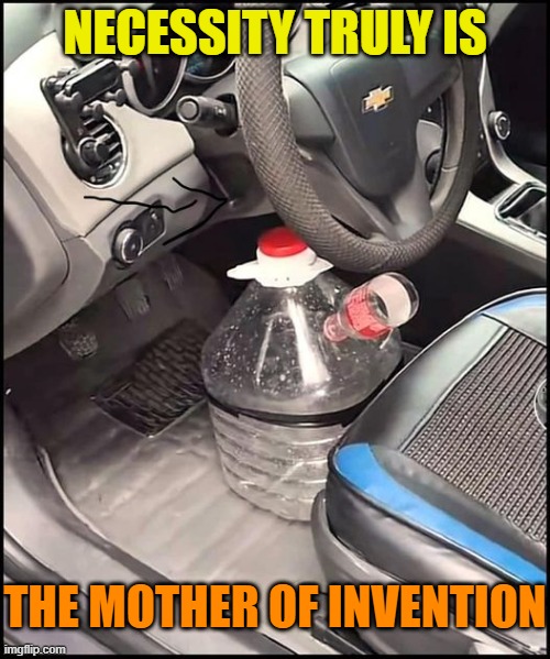 How's your aim? | NECESSITY TRULY IS; THE MOTHER OF INVENTION | image tagged in pee,piss,traveling,cars,bathroom,gross | made w/ Imgflip meme maker