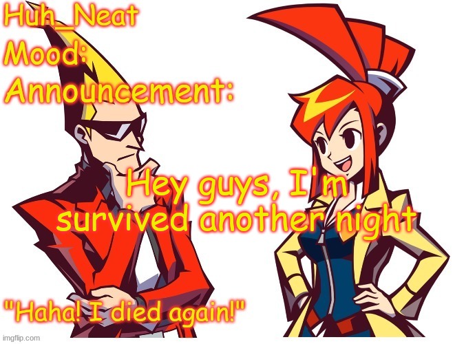 Huh_neat Ghost Trick temp (Thanks Knockout offical) | Hey guys, I'm survived another night | image tagged in huh_neat ghost trick temp thanks knockout offical | made w/ Imgflip meme maker