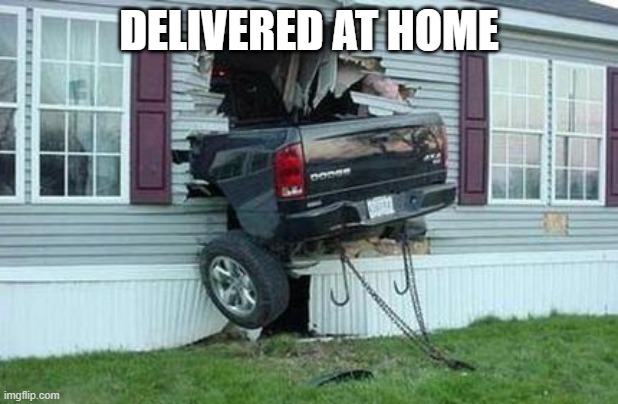 funny car crash | DELIVERED AT HOME | image tagged in funny car crash | made w/ Imgflip meme maker