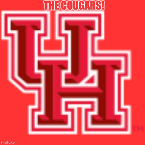 University of Houston | THE COUGARS! | image tagged in university of houston | made w/ Imgflip meme maker