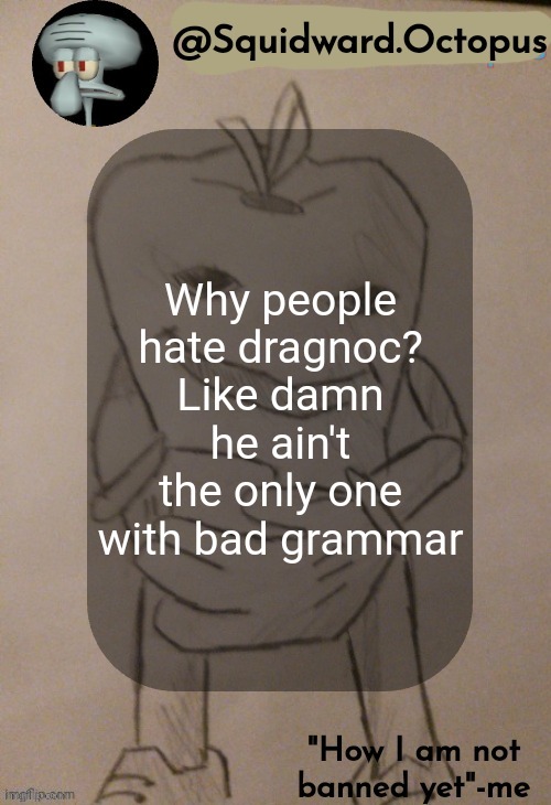 dingus | Why people hate dragnoc?
Like damn he ain't the only one with bad grammar | image tagged in dingus | made w/ Imgflip meme maker