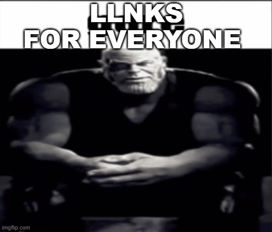 LLNKS FOR EVERYONE | made w/ Imgflip meme maker