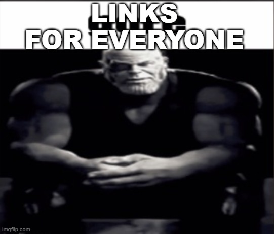 LINKS FOR EVERYONE | made w/ Imgflip meme maker