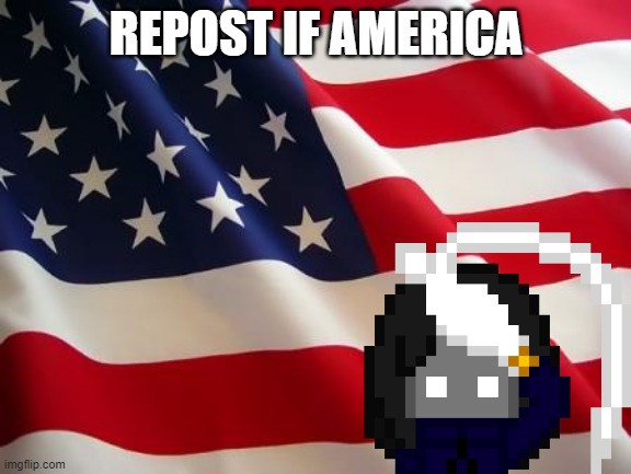 add OC or user if very america | REPOST IF AMERICA | image tagged in american flag | made w/ Imgflip meme maker