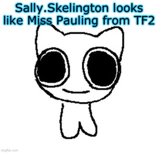 BTW Creature | Sally.Skelington looks like Miss Pauling from TF2 | image tagged in btw creature | made w/ Imgflip meme maker