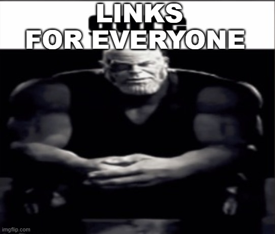 LINKS FOR EVERYONE | made w/ Imgflip meme maker