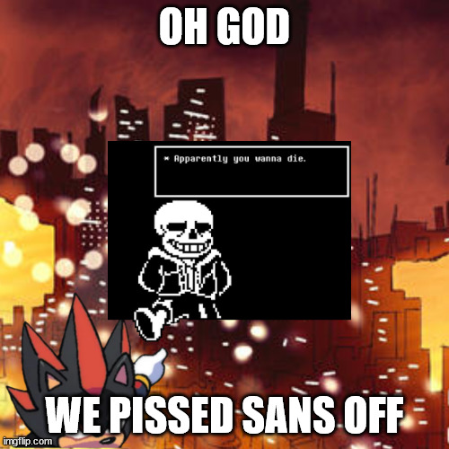 Shadow points | OH GOD; WE PISSED SANS OFF | image tagged in shadow points | made w/ Imgflip meme maker