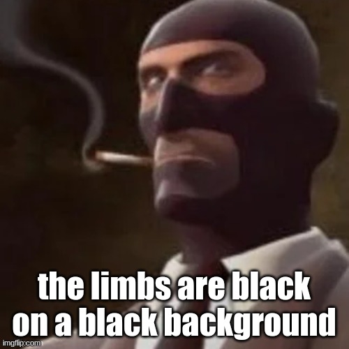 Tf2 Spy | the limbs are black on a black background | image tagged in tf2 spy | made w/ Imgflip meme maker