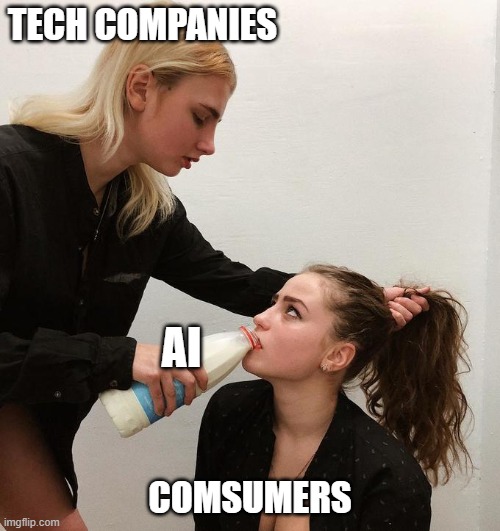 Tech Companies and AI | TECH COMPANIES; AI; COMSUMERS | image tagged in artificial intelligence,consumerism,technology | made w/ Imgflip meme maker