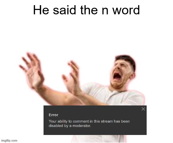 he left all caps on(custom) | He said the n word | image tagged in he left all caps on custom | made w/ Imgflip meme maker