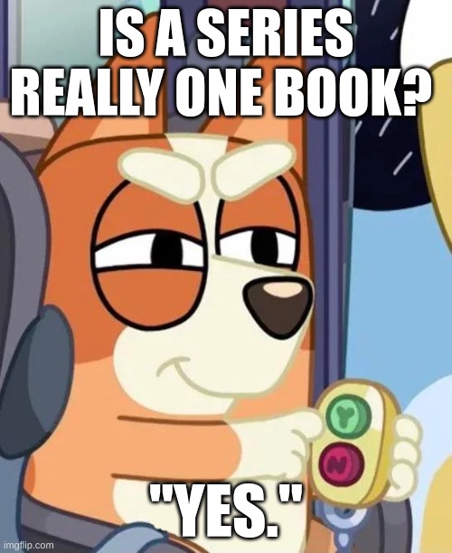 One book Bingo | IS A SERIES REALLY ONE BOOK? "YES." | image tagged in bingo yes/no button | made w/ Imgflip meme maker