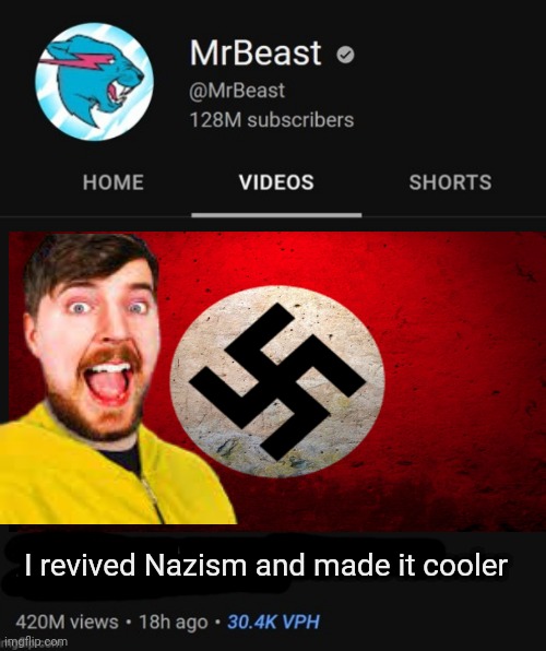 MrBeast thumbnail template | I revived Nazism and made it cooler | image tagged in mrbeast thumbnail template | made w/ Imgflip meme maker
