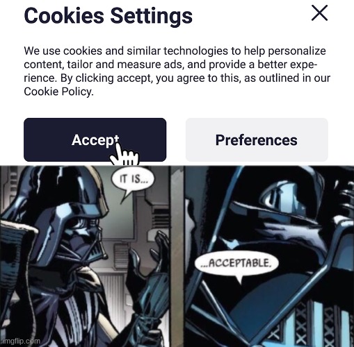 yum, cookies | image tagged in it is acceptable,cookies,darth vader | made w/ Imgflip meme maker