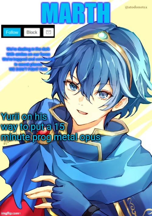 I want N and Marth to rail me until my legs can't move. | Yurii on his way to put a 15 minute prog metal opus | image tagged in i want n and marth to rail me until my legs can't move | made w/ Imgflip meme maker