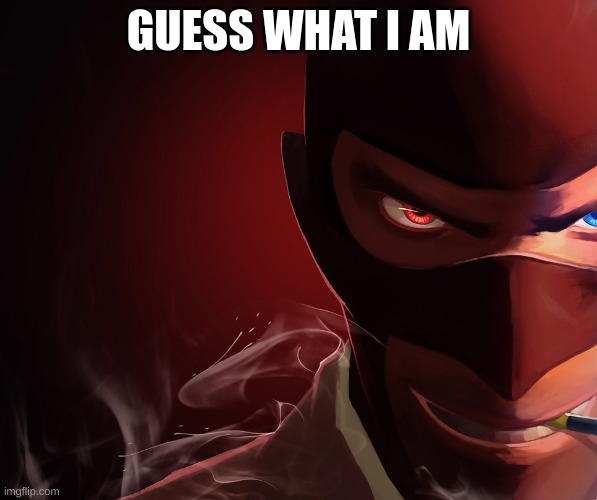 Red Spy | GUESS WHAT I AM | image tagged in red spy | made w/ Imgflip meme maker