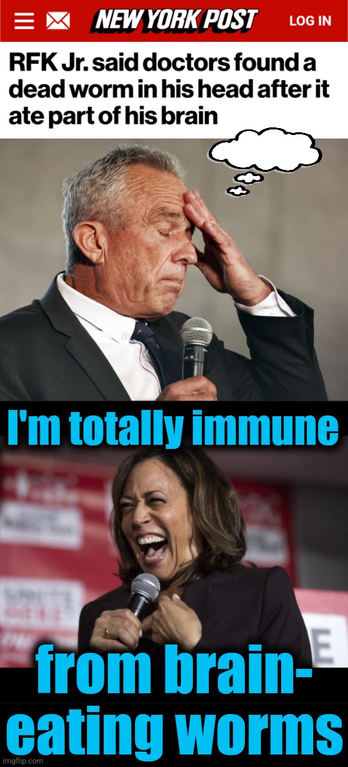 democrat problems | I'm totally immune; from brain-
eating worms | image tagged in kamala laughing,memes,rfk jr,brain eating worms,democrat problems | made w/ Imgflip meme maker