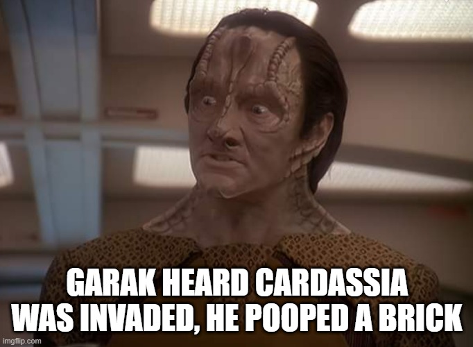 Poop | GARAK HEARD CARDASSIA WAS INVADED, HE POOPED A BRICK | image tagged in garak | made w/ Imgflip meme maker