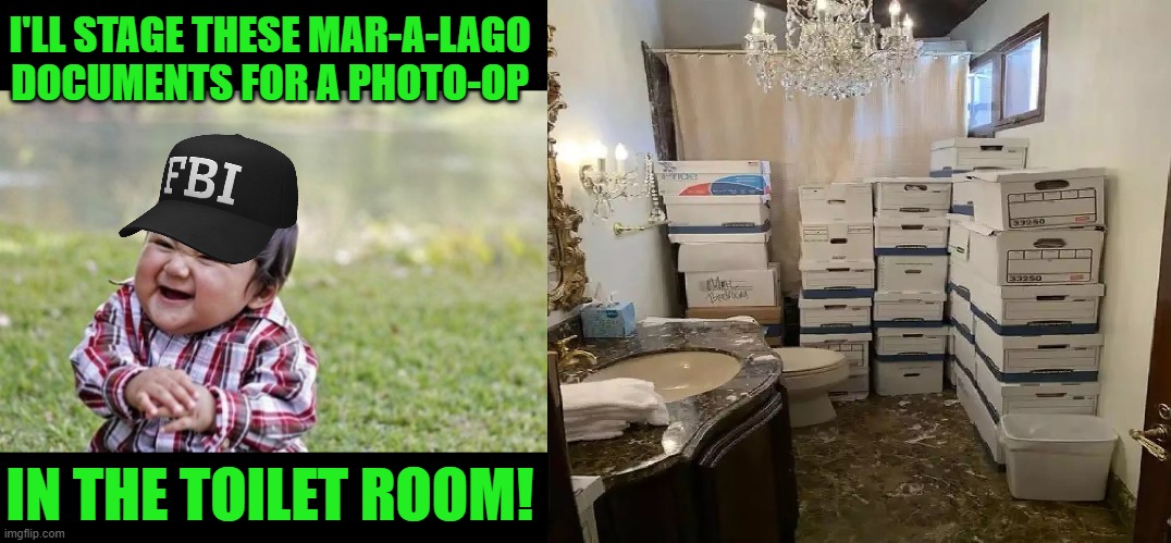 Played by the FBI | I'LL STAGE THESE MAR-A-LAGO DOCUMENTS FOR A PHOTO-OP; IN THE TOILET ROOM! | image tagged in memes,evil toddler | made w/ Imgflip meme maker