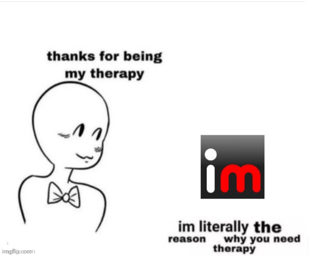 Thanks for being my therapy | image tagged in thanks for being my therapy | made w/ Imgflip meme maker