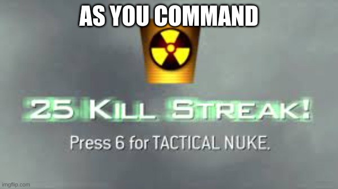 Tactical Nuke | AS YOU COMMAND | image tagged in tactical nuke | made w/ Imgflip meme maker