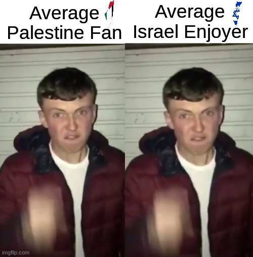 Both are Bad | Average Israel Enjoyer; Average Palestine Fan | image tagged in average fan vs average enjoyer | made w/ Imgflip meme maker