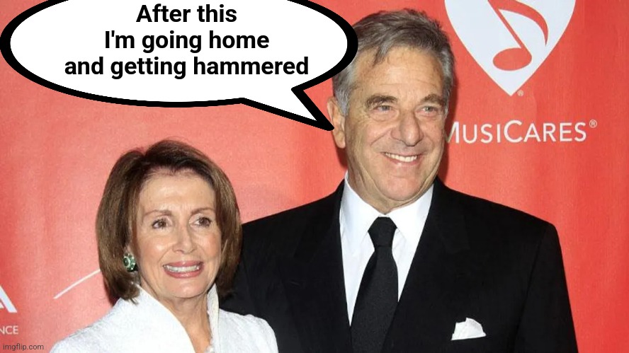 Hammer Time | After this I'm going home and getting hammered | image tagged in pelosi,hammer time,political meme | made w/ Imgflip meme maker
