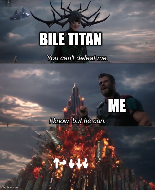 Bile Titan vs 500kg Bomb | BILE TITAN; ME | image tagged in you can't defeat me | made w/ Imgflip meme maker